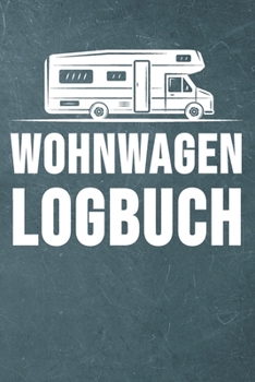 Paperback Wohnwagen Logbuch: Wohnwagen Reisetagebuch - Reiselogbuch A5, Wohnmobil Camping Tagebuch [German] Book