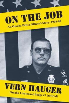 On The Job: An Omaha Police Officer's Story: 1958-88