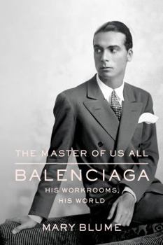 Hardcover The Master of Us All: Balenciaga, His Workrooms, His World Book