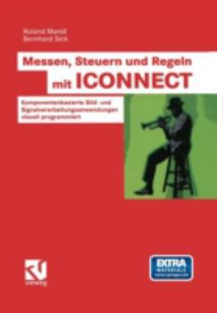 Paperback Messen, Steuern Und Regeln Mit Iconnect: Komponentenbasierte Bild- Und Signalverarbeitungsanwendungen Visuell Programmiert [German] Book