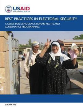 Paperback Best Practices in Electoral Security: A Guide for Democracy, Human Rights, and Governance Programming Book
