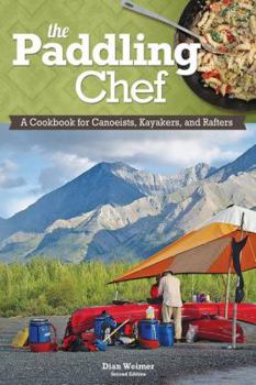 Paperback The Paddling Chef, Second Edition: A Cookbook for Canoeists, Kayakers, and Rafters Book