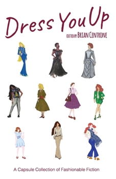 Dress You Up : A Capsule Collection of Fashionable Fiction for the Stylish Reader