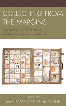Collecting from the Margins: Material Culture in a Latin American Context