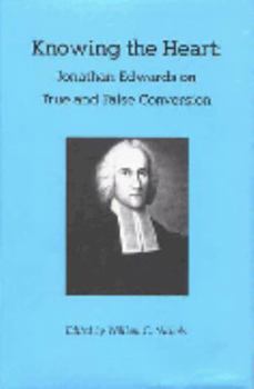 Hardcover Knowing the Heart: Jonathan Edwards on True and False Conversion Book