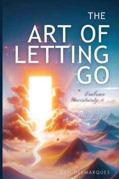 Paperback The Art of Letting Go: Embracing Uncertainty and Living a Fulfilling Life Book