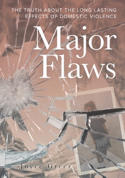 Paperback Major Flaws: The Truth About the Long Lasting Effects of Domestic Violence Book