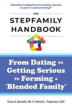 Paperback The Stepfamily Handbook: From Dating, to Getting Serious, to forming a "Blended Family" Book