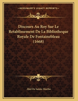 Paperback Discours Au Roy Sur Le Retablissement De La Bibliotheque Royale De Fontainebleau (1668) [French] Book