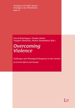 Overcoming Violence: Challenges and Theological Responses in the Context of Central Africa and Europe