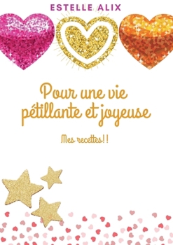Paperback Pour une vie pétillante et joyeuse: Mes recettes !! [French] Book