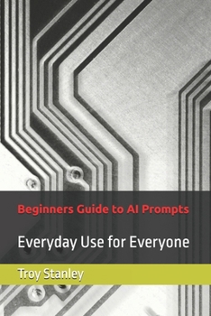 Paperback Beginners Guide to AI Prompts: Everyday Use for Everyone Book
