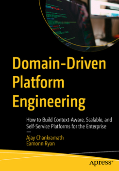 Paperback Domain-Driven Platform Engineering: How to Build Context-Aware, Scalable, and Self-Service Platforms for the Enterprise Book