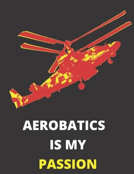 Paperback Aerobatics Is My Passion: Notebook/Journal: Amazing Notebook/Journal - Perfectly Sized 8.5x11 - 100 Pages Book