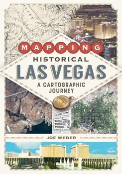 Paperback Mapping Historical Las Vegas: A Cartographic Journey Book