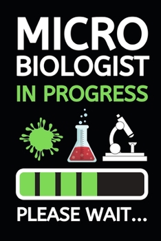 Paperback Microbiologist In Progress Please Wait...: Microbiology Notebook/Journal To Write In, Funny Microbiologist Gifts For Women, Men, Adults, Teachers, Sci Book