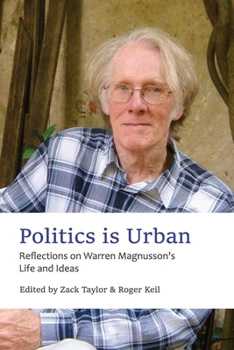 Politics is Urban: Reflections on Warren Magnusson's Life and Ideas