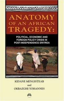 Paperback Anatomy of the African Tragedy: Political, Economic, and Foreign Policy Crisis in Post-Independence Eritrea Book