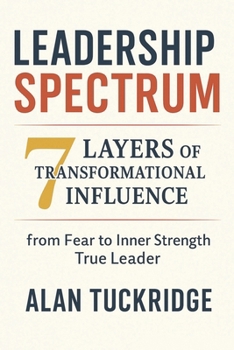 Paperback Leadership Spectrum 7 Layers of Transformation: from Fear to Inner Strength True Leader Book