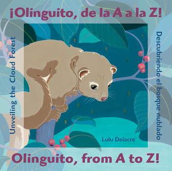 Hardcover ¡Olinguito, de la A A La Z! Descubriendo El Bosque Nublado / Olinguito, from A to Z! Unveiling the Cloud Forest [Spanish] Book