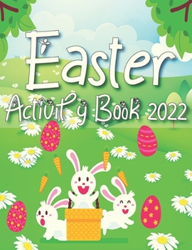 Paperback Easter Activity Book 2022: A Fun Kid Easter Activity Game For Learning, Bunny, Puzzles, Mazes, Dot to dot, Coloring, and More! Book