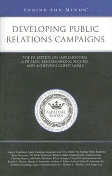 Paperback Developing Public Relations Campaigns: Top PR Experts on Implementing a PR Plan, Benchmarking Success, and Achieving Client Goals Book