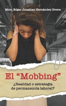 Paperback El Mobbing: ¿Realidad o Estrategia de Permanencia Laboral? [Spanish] Book