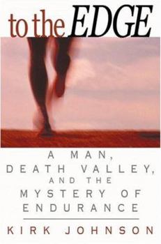 Hardcover To the Edge: A Man, Death Valley, and the Mystery of Endurance Book