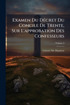 Paperback Examen Du Décret Du Concile De Trente, Sur L'approbation Des Confesseurs; Volume 2 [French] Book