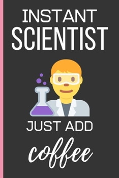 Paperback Instant Scientist Just Add Coffee: Pharmacist Gifts: Funny Novelty Lined Notebook / Journal To Write In (6 x 9) Book