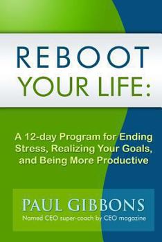 Paperback Reboot Your Life: A 12-Day Program for Ending Stress, Realizing Your Goals, and Being More Productive Book