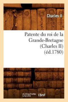 Paperback Patente Du Roi de la Grande-Bretagne (Charles II) (Éd.1780) [French] Book