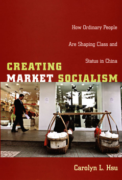 Paperback Creating Market Socialism: How Ordinary People Are Shaping Class and Status in China Book