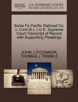 Paperback Santa Fe Pacific Railroad Co. V. Cord (E.L.) U.S. Supreme Court Transcript of Record with Supporting Pleadings Book