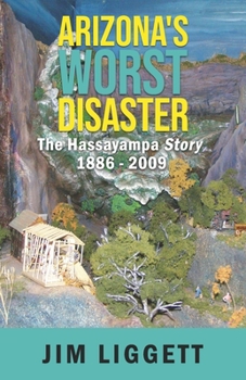 Paperback Arizona's Worst Disaster: The Hassayampa Story 1886 - 2009 Book
