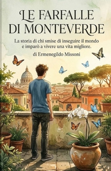 Le Farfalle di Monteverde: La storia di chi smise di inseguire il mondo e imparò a vivere una vita migliore (Italian Edition)