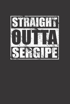 Paperback Straight Outta Sergipe 120 Page Notebook Lined Journal For Sergipe Pride Book
