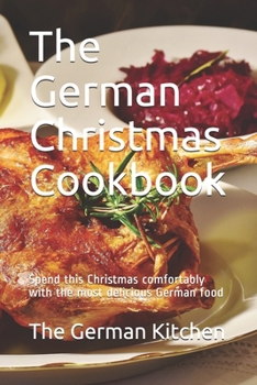 Paperback The German Christmas Cookbook: Spend this Christmas comfortably with the most delicious German food Book