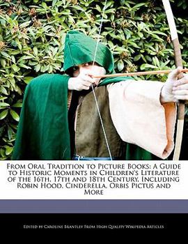 Paperback From Oral Tradition to Picture Books: A Guide to Historic Moments in Children's Literature of the 16th, 17th and 18th Century, Including Robin Hood, C Book