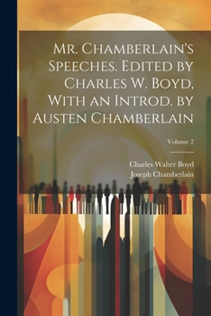 Paperback Mr. Chamberlain's Speeches. Edited by Charles W. Boyd, With an Introd. by Austen Chamberlain; Volume 2 Book