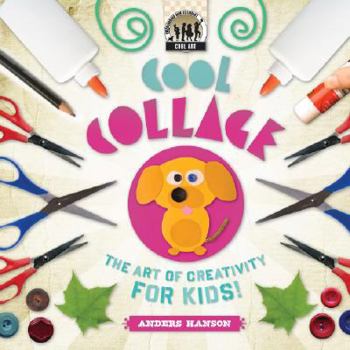 Library Binding Cool Collage: The Art of Creativity for Kids: The Art of Creativity for Kids Book