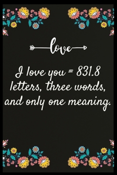 Paperback I love you = 831.8 letters, three words, and only one meaning.: Notebook: The perfect wife. I love My wife Forever Book