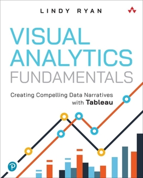 Paperback Visual Analytics Fundamentals: Creating Compelling Data Narratives with Tableau Book