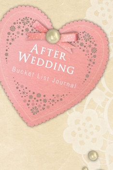 Paperback After Wedding Bucket List Journal: 100 Bucket List Guided Prompt Journal Planner Gift For Couples Tracking Your Adventures Book