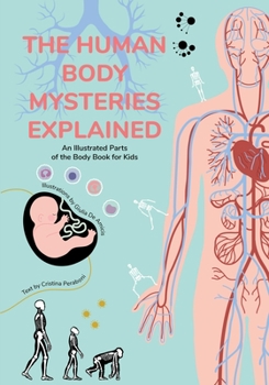 Hardcover The Human Body Mysteries Explained: An Illustrated Parts of the Body Book for Kids (Human Anatomy for Children) (Ages 8-12) Book