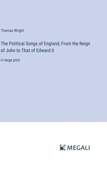 Hardcover The Political Songs of England; From the Reign of John to That of Edward II: in large print Book