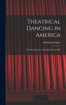 Hardcover Theatrical Dancing in America; the Development of the Ballet From 1900 Book