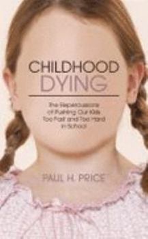 Childhood Dying: The Repercussions of Pushing Our Kids Too Fast and Too Hard in School