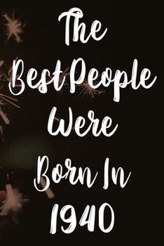 Paperback The Best People Were Born In 1940: The perfect gift for a birthday - unique personalised year of birth journal! Book