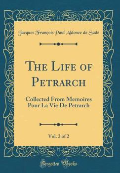 Hardcover The Life of Petrarch, Vol. 2 of 2: Collected from Memoires Pour La Vie de Petrarch (Classic Reprint) Book